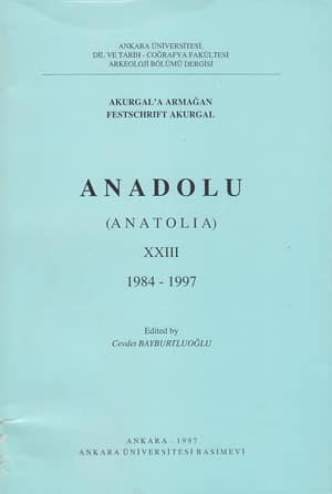 Akurgala Armağan. Anadolu XXIII 1984-1997 / Festschrift Akurgal. Anatolia XXIII 1984-1997