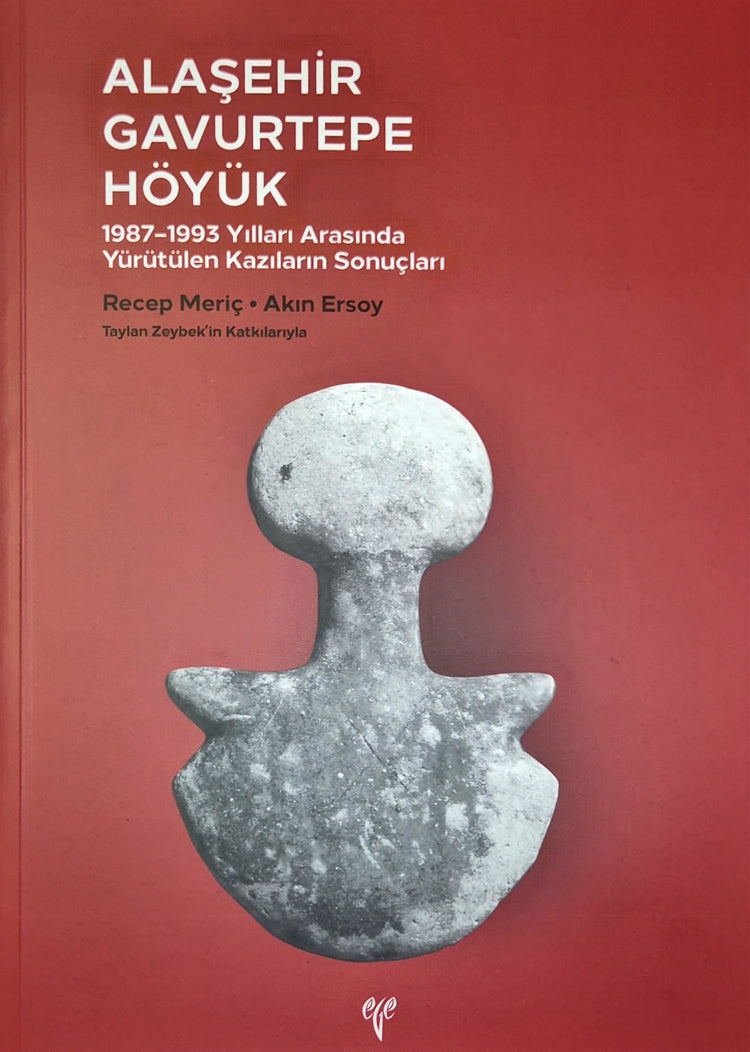 Alaşehir Gavurtepe Höyük. 1987 - 1993 Yılları Arasında Yürütülen Kazıların Sonuçları