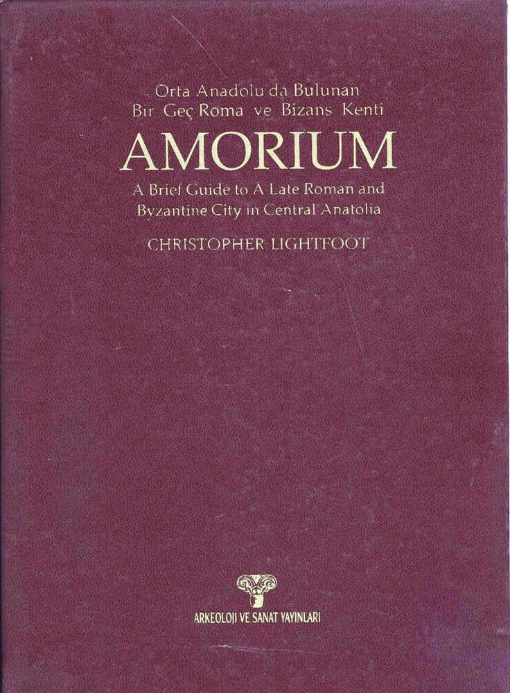 Amorium Orta Anadolu'da Bulunan Bir Geç Roma ve Bizans Kenti / A Brief Guide to A Late Roman and Byzantine City in Centr
