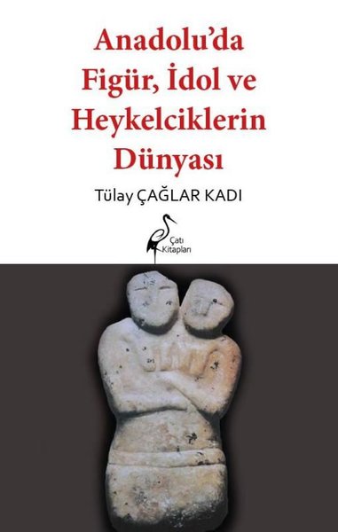 Anadolu’da Figür, İdol ve Heykelciklerin Dünyası