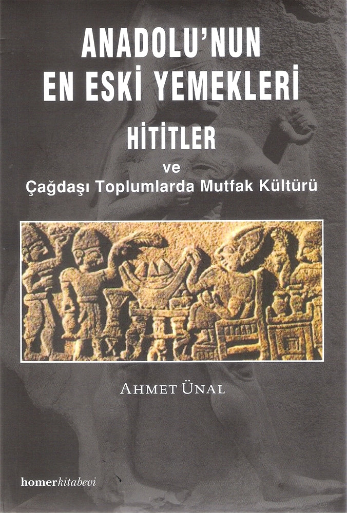 Anadolu'nun En Eski Yemekleri Hititler ve Çağdaşı Toplumlarda Mutfak Kültürü