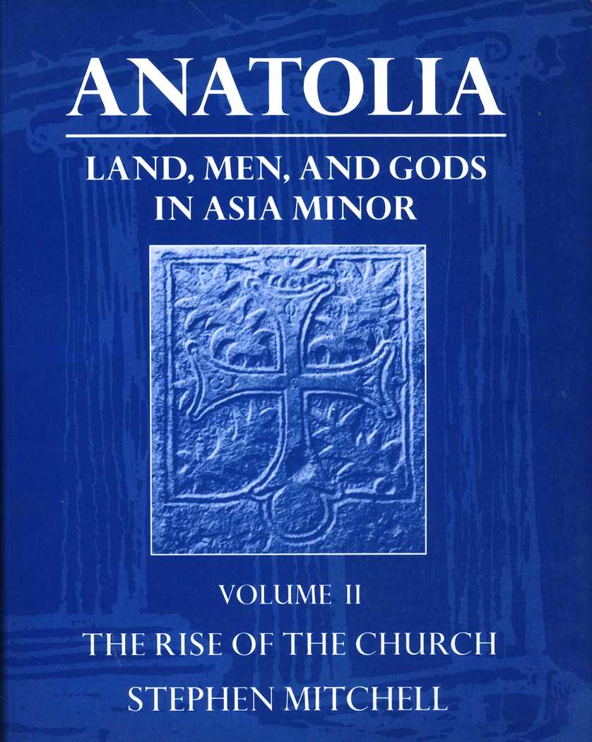 Anatolia: Land, Men, And Gods in Asia Minor Volume II The Rise of The Church