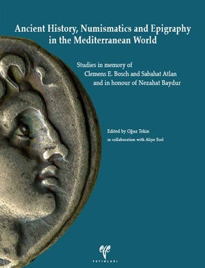 Ancient History, Numaismatics and Epigraphy in the Mediterranean World Studies in memory of Clemens E. Bosch and Sabahat