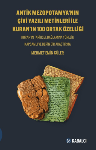 Antik Mezopotamya’nın Çivi Yazılı Metinleri İle Kuran’ın 100 Ortak Özelliği - Kuran’ın Tarihsel Bağlamına Yönelik Kapsam