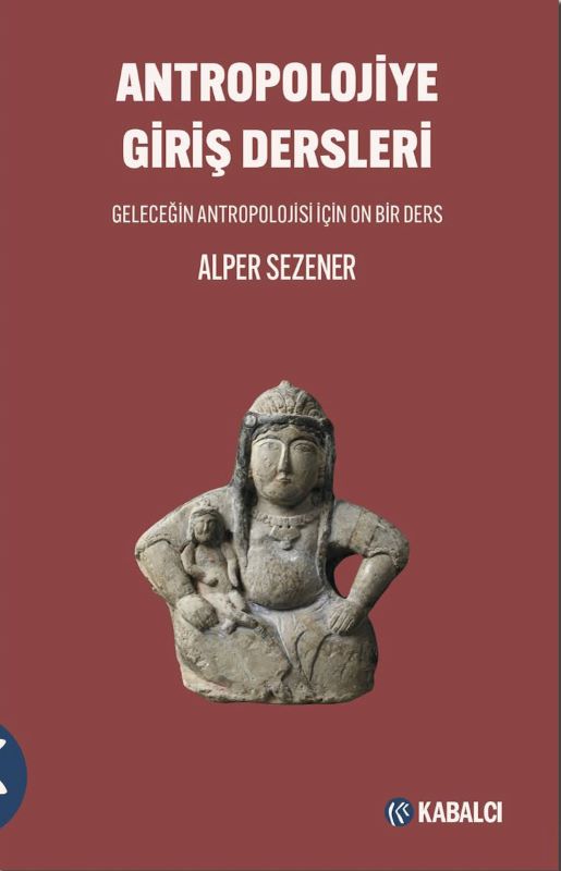 Antropolojiye Giriş Dersleri - Geleceğin Antropolojisi için On Bir Ders