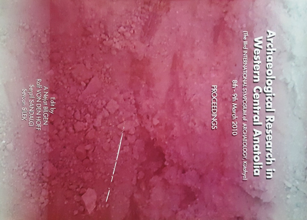 Archaeological Research in Western Central Anatolia-The IIIrd International Symposium of Archaeology, Kütahya, 8th-9th 
