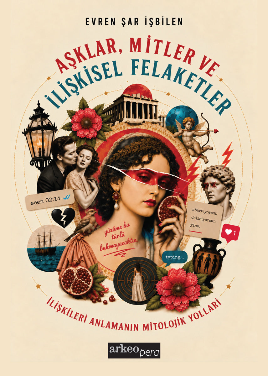 Aşklar, Mitler ve İlişkisel Felaketler - İlişkileri Anlamanın Mitolojik Yolları