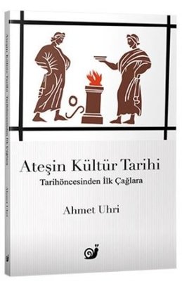 Ateşin Kültür Tarihi - Tarihöncesinden İlk Çağlara