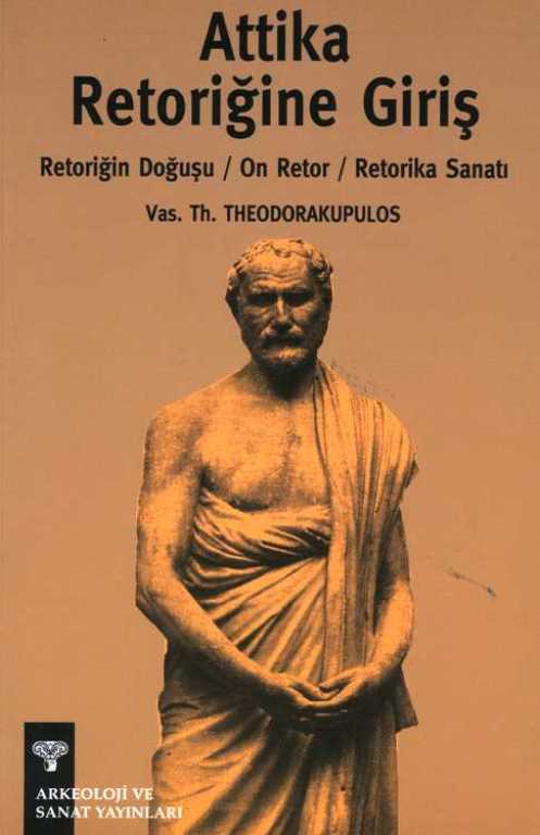 Attika Retoriğine Giriş Retoriğin Doğuşu / On Retor/ Retorika Sanatı