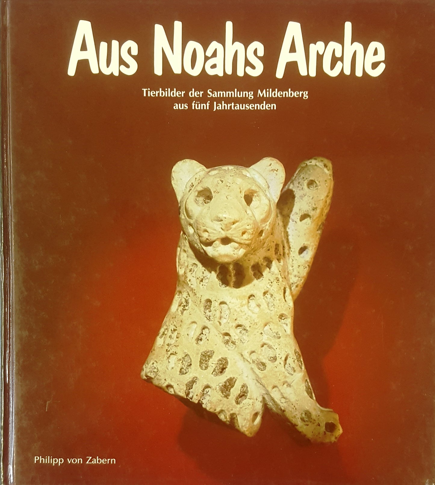 Aus Noahs Arche - Tierbilder der Sammlung Mildenberg aus fünf Jahrtausenden
