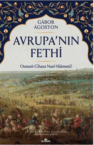 Avrupa’nın Fethi - Osmanlı Cihana Nasıl Hükmetti?