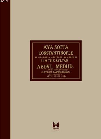 Ayasofya Constantinople As Recently Restored By Order Of H.M.The Svltan ABDVL MEDIID From The Orgininal Drawings by Chev