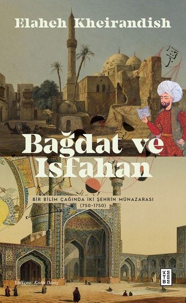 Bağdat ve Isfahan - Bir Bilim Çağında İki Şehrin Münazarası 750 - 1750