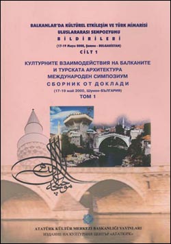 Balkanlarda Kültürel Etkileşim ve Türk Mimarisi Uluslararası Sempozyumu Bildirileri Cilt 1