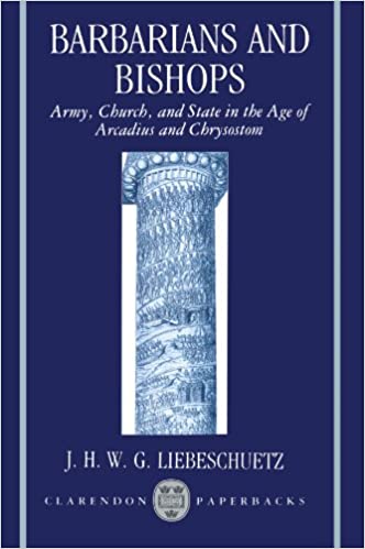 Barbarians and Bishops: Army, Church, and State in the Age of Arcadius and Chrysostom