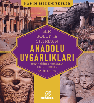 Anadolu Uygarlıkları Truva - Hititler - Urartular - Frigler - Lidyalılar