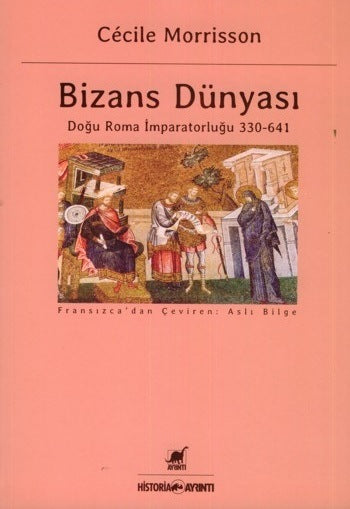 Bizans Dünyası : Doğu Roma İmparatorluğu 330-641