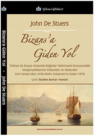 Bizans’a Giden Yol - Türkiye ile Rusya Arasında Boğazlar Hakimiyeti Konusundaki Anlaşmazlıklarının Kökenleri ve Nedenler