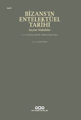 Bizans'ın Entellektüel Tarihi - Seçme Makaleler