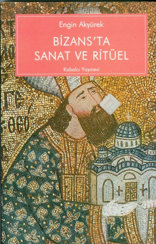 Bizans'ta Sanat ve Ritüel - Kariye Güney Şapelinin İkonografisi ve İşlevi