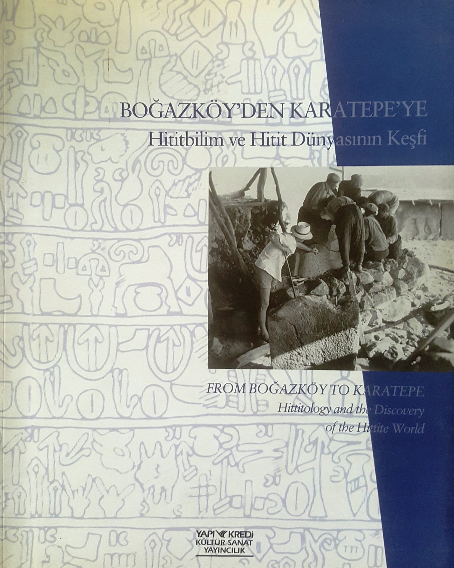 Boğazköy'den Karatepe'ye; Hititbilim ve Hitit Dünyasının Keşfi