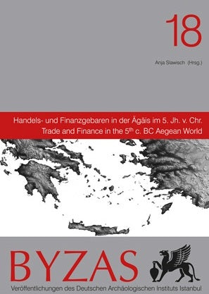 BYZAS 18 - Handels- und Finanzgebaren in der Agais im 5. Jh v. Chr. Trade and Finance in the 5th c. BC