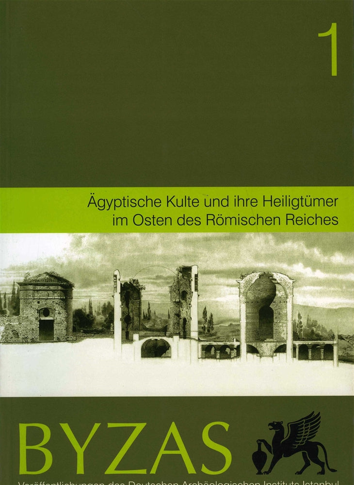 BYZAS 1 - Agyptische Kulte und İhre Heiligtümer im Osten des Römischen Reiches