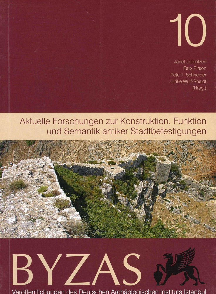 BYZAS 10 - Aktuelle Forschungen zur Konstruktion, Funktion und semantik antiker Stadtbefestigungen