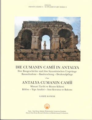 Antalya Cumanın Camii - Adalya Ekyayın Dizisi 9 - Mimari Tarihi ve Bizans Kökeni, Rölöve - Yapı Analizi - Anıt Koruma ve