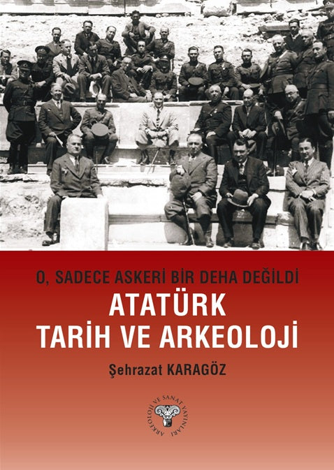 O Sadece Askeri Bir Deha Değildi - Atatürk Tarih ve Arkeoloji