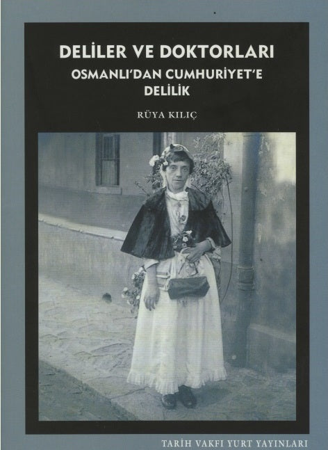 Deliler ve Doktorları Osmanlı'dan Cumhuriyet'e Delilik