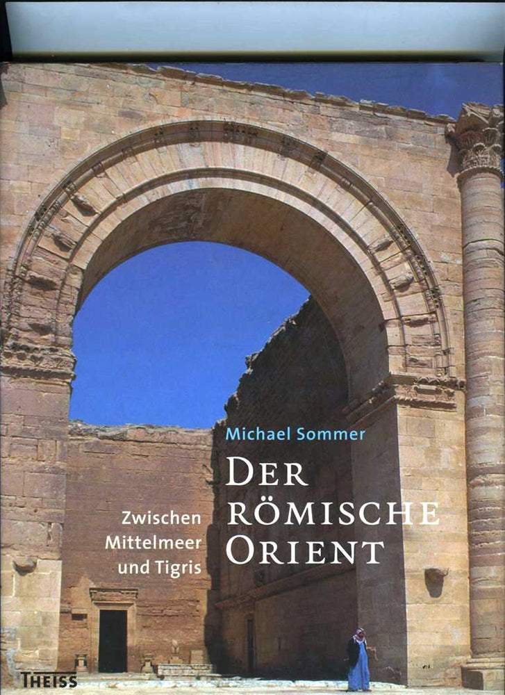 Der römische Orient : Zwischen Mittelmeer und Tigris