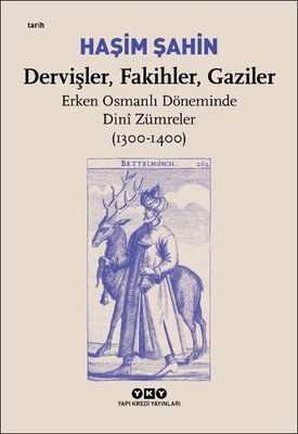 Dervişler-Fakihler-Gaziler: Erken Osmanlı Döneminde Dini Zümreler 1300-1400