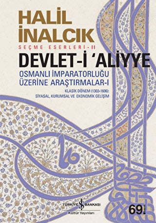 Devlet-i Aliyye Osmanlı İmparatorluğu üzerine Araştırmalar 1.Klasik dönem (1302-1606) Siyasal, Kurumsal ve Ekonomik Geli