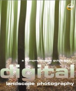 A Comprehensive Guide to Digital Landscape Photography