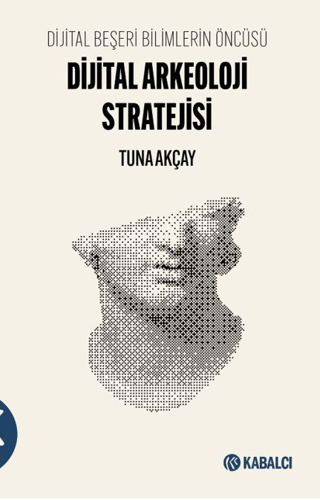 Dijital Beşeri Bilimlerin Öncüsü-Dijital Arkeoloji Stratejisi
