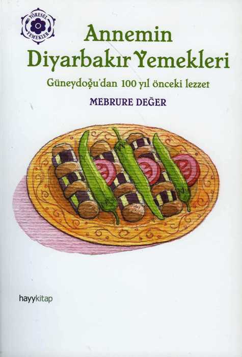 Annemin Diyarbakır Yemekleri : Güneydoğu'dan 100 Yıl Önceki Lezzet