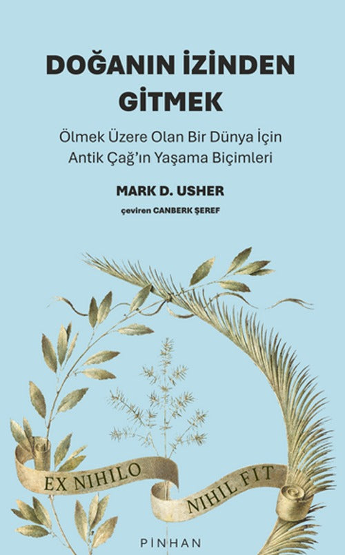 Doğanın İzinden Gitmek - Ölmek Üzere Olan Bir Dünya İçin Antik Çağ’ın Yaşama Biçimleri