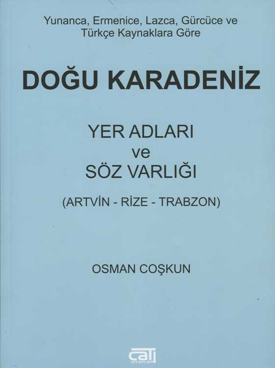 Doğu Karadeniz Yer Adları ve Söz Varlığı : Yunanca, Ermenice, Lazca, Gürcüce, Türkçe Kaynaklara Göre
