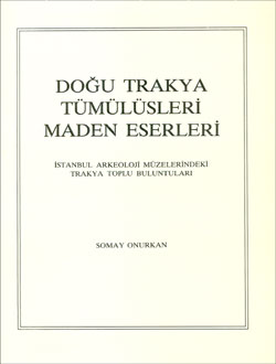 Doğu Trakya Tümülüsleri Maden Eserleri İstanbul Arkeoloji Müzelerindeki Trakya Toplu Buluntuları