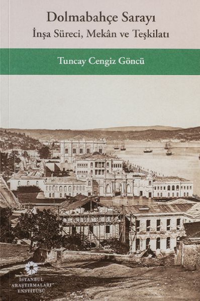 Dolmabahçe Sarayı : İnşa Süreci Mekan ve Teşkilatı