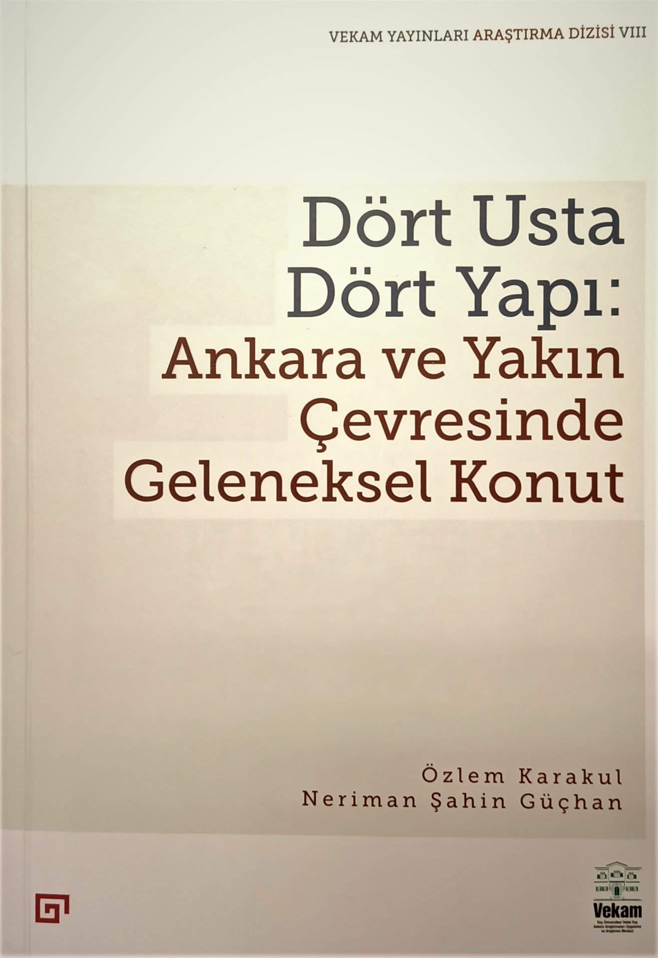 Dört Usta Dört Yapı : Ankara Ve Yakın Çevresinde Geleneksel Konut