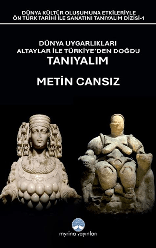 Dünya Uygarlıkları Altaylar İle Türkiye’den Doğdu Tanıyalım