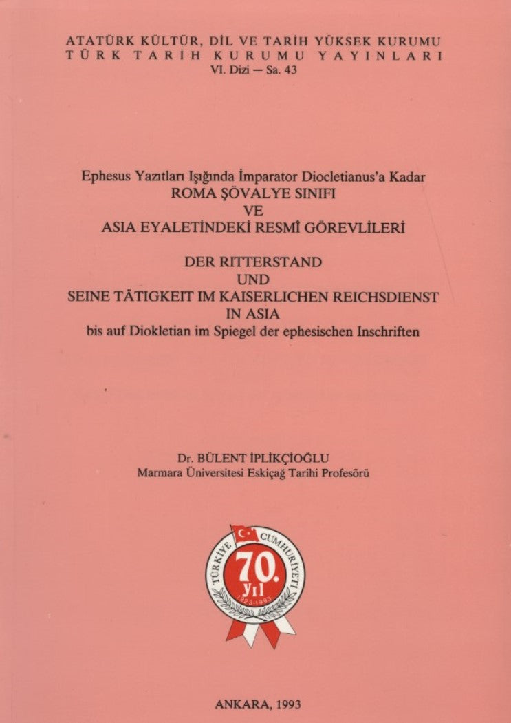 Ephesus Yazıtları Işığında İmparator Diocletianus'a Kadar ROMA ŞÖVALYE SINIFI VE ASIA EYALETİNDEKİ RESMİ GÖREVLİLERİ