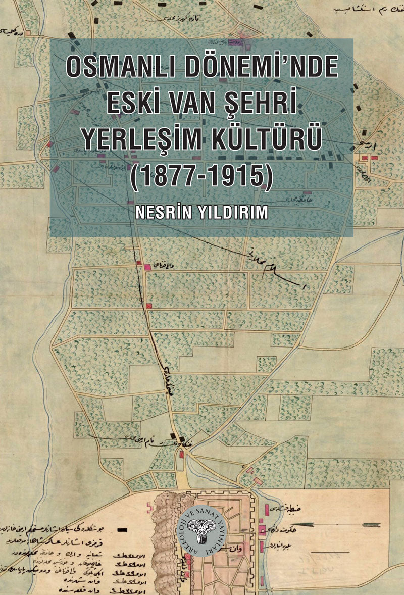 Osmanlı Dönemi'nde Eski Van Şehri Yerleşim Kültürü (1877-1915)