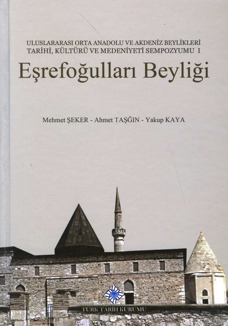 Eşrefoğulları Beyliği: Uluslararası Orta Anadolu ve Akdeniz Beylikleri Tarihi, Kültürü ve Medeniyeti Sempozyumu I