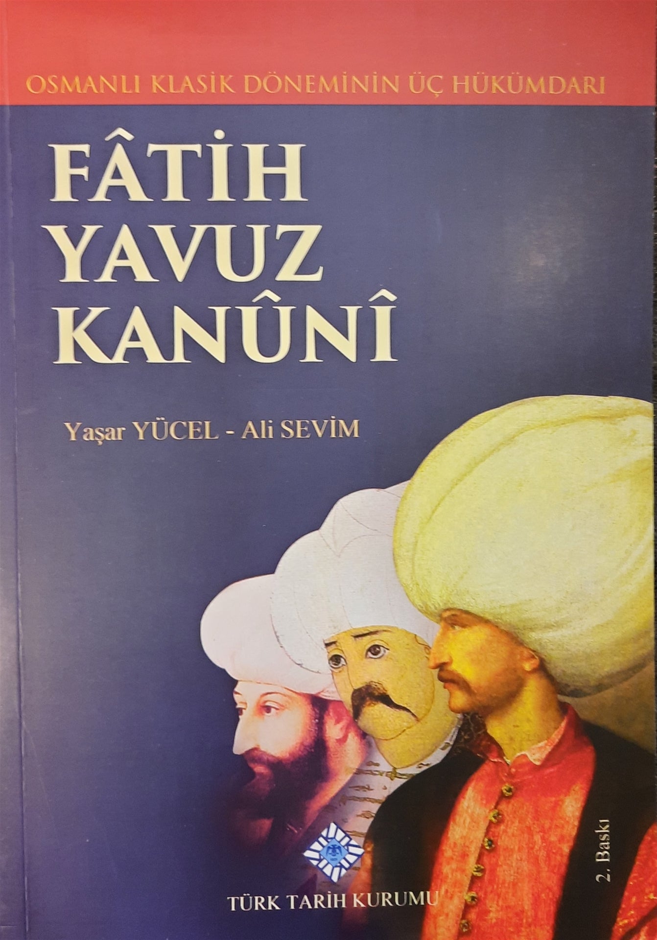 Klasik Dönemin Üç Hükümdarı : Fatih Yavuz Kanuni