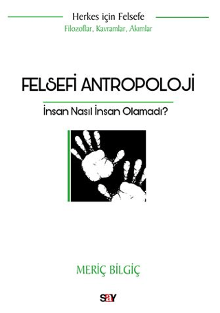 Felsefi Antropoloji - İnsan Nasıl İnsan Olamadı?