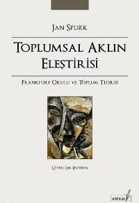 Toplumsal Aklın Eleştirisi Frankfurt Okulu ve Toplum Teorisi