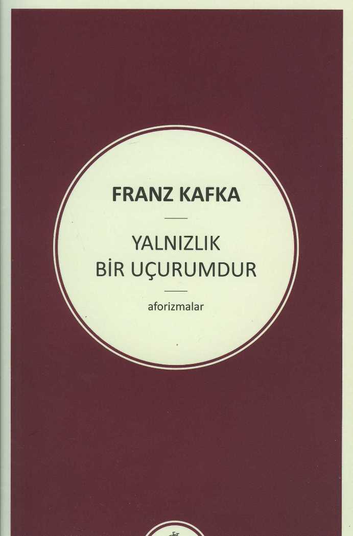 Franz Kafka - Yalnızlık Bir Uçurumdur